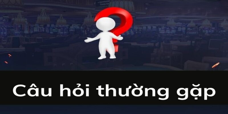 Câu hỏi thường gặp nhà cái