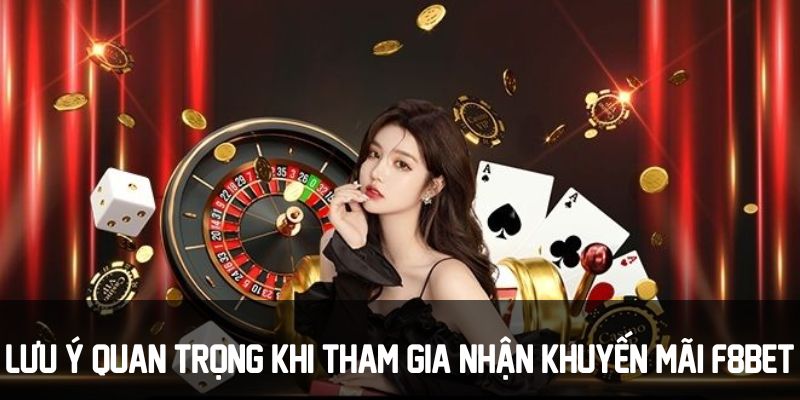 Lưu ý khi tham gia nhận khuyến mãi F8bet