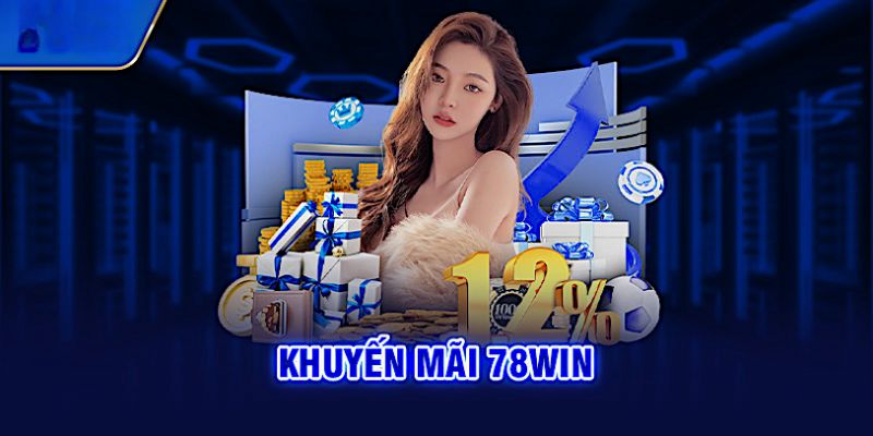 Khuyến mãi 78Win luôn đặt lợi ích người dùng lên đầu