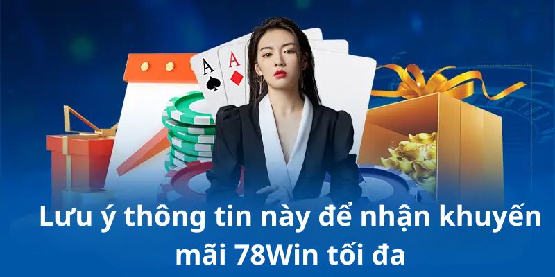 Lưu ý về khuyến mãi 78Win