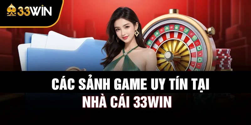 Một số sảnh game hấp dẫn 33win