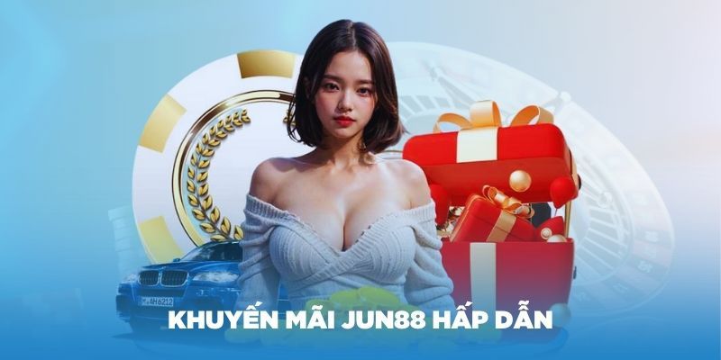 Tận hưởng khuyến mãi Jun88