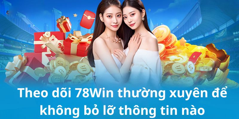 Theo dõi 78Win để không bỏ lỡ thông tin